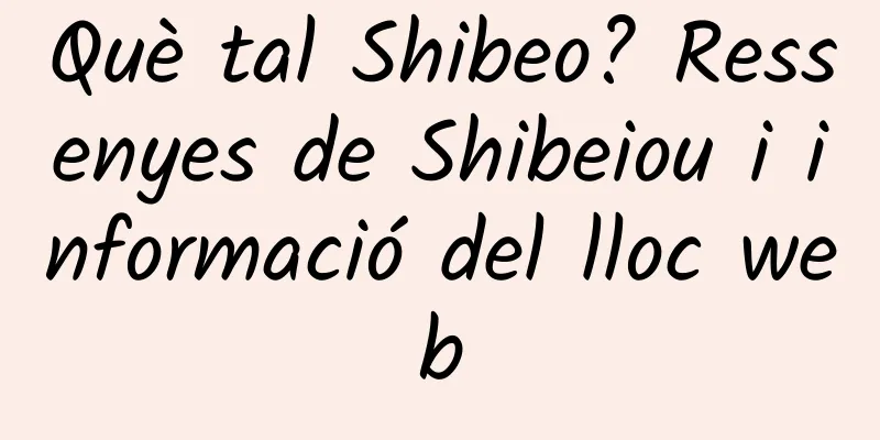 Què tal Shibeo? Ressenyes de Shibeiou i informació del lloc web