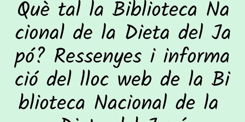 Què tal la Biblioteca Nacional de la Dieta del Japó? Ressenyes i informació del lloc web de la Biblioteca Nacional de la Dieta del Japó