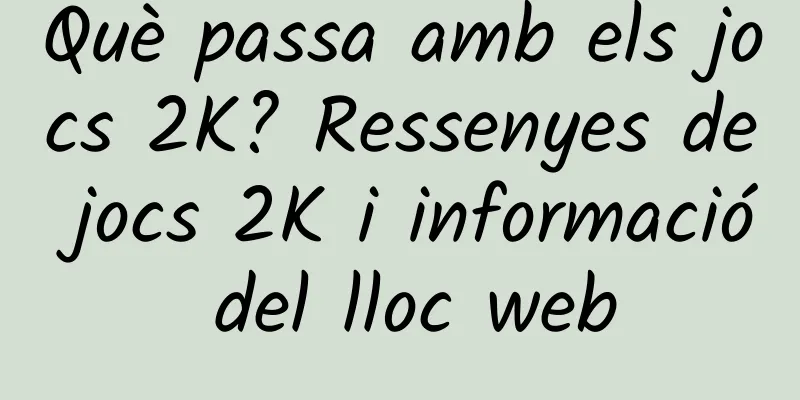 Què passa amb els jocs 2K? Ressenyes de jocs 2K i informació del lloc web