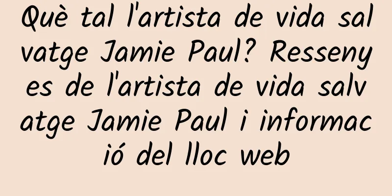 Què tal l'artista de vida salvatge Jamie Paul? Ressenyes de l'artista de vida salvatge Jamie Paul i informació del lloc web