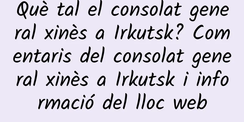 Què tal el consolat general xinès a Irkutsk? Comentaris del consolat general xinès a Irkutsk i informació del lloc web