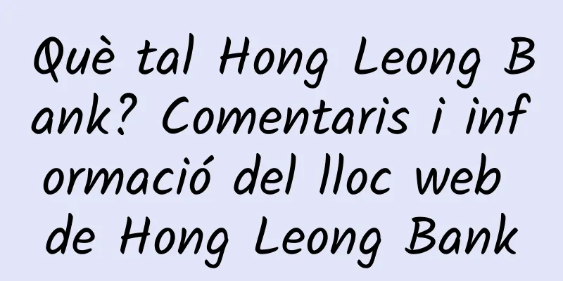 Què tal Hong Leong Bank? Comentaris i informació del lloc web de Hong Leong Bank