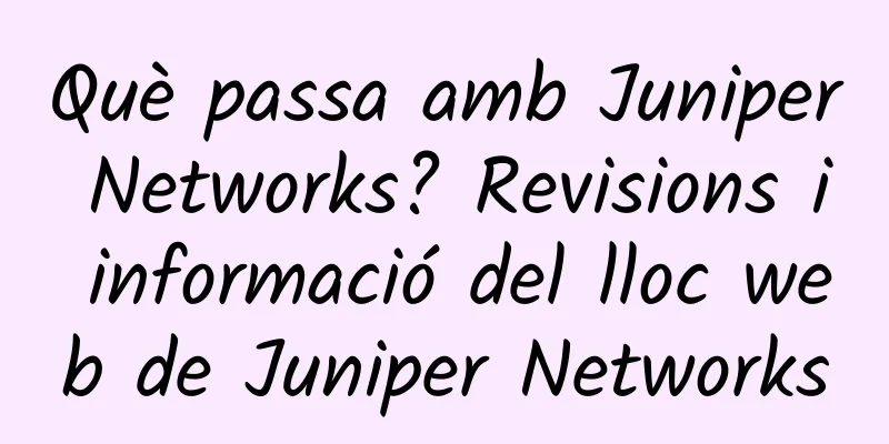 Què passa amb Juniper Networks? Revisions i informació del lloc web de Juniper Networks