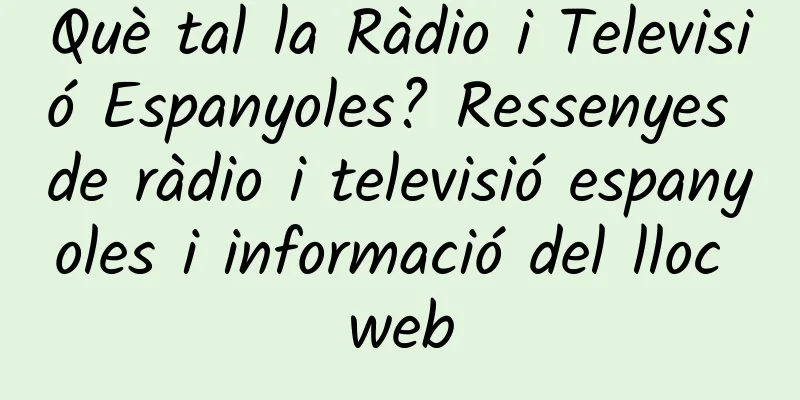 Què tal la Ràdio i Televisió Espanyoles? Ressenyes de ràdio i televisió espanyoles i informació del lloc web