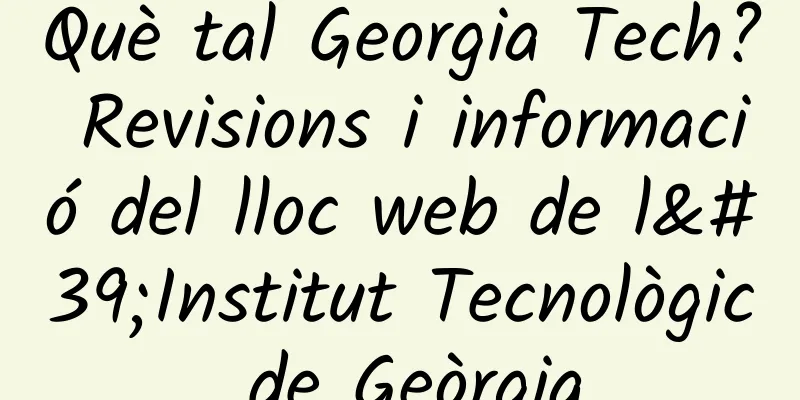 Què tal Georgia Tech? Revisions i informació del lloc web de l'Institut Tecnològic de Geòrgia