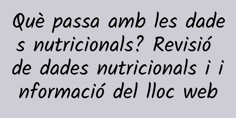 Què passa amb les dades nutricionals? Revisió de dades nutricionals i informació del lloc web