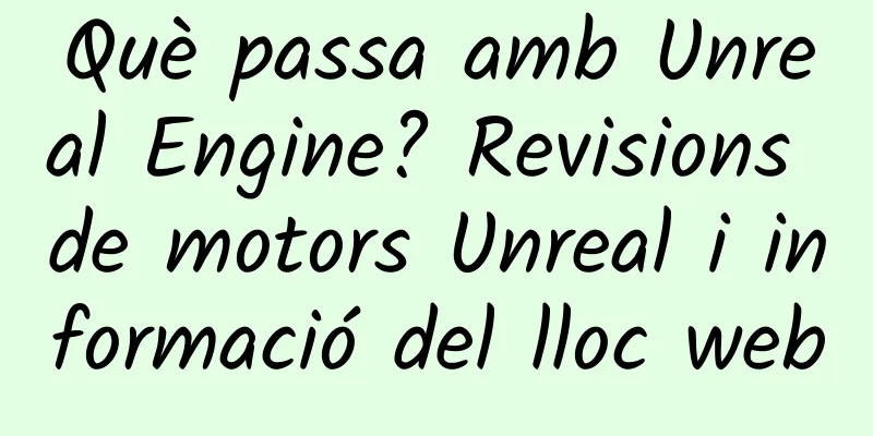 Què passa amb Unreal Engine? Revisions de motors Unreal i informació del lloc web