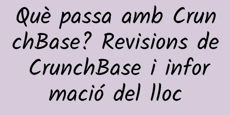 Què passa amb CrunchBase? Revisions de CrunchBase i informació del lloc
