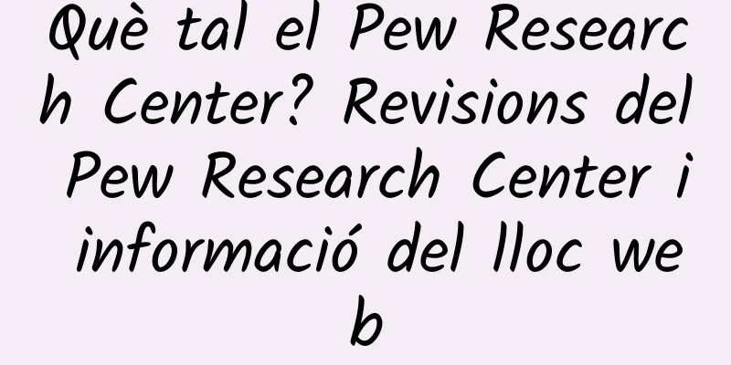 Què tal el Pew Research Center? Revisions del Pew Research Center i informació del lloc web