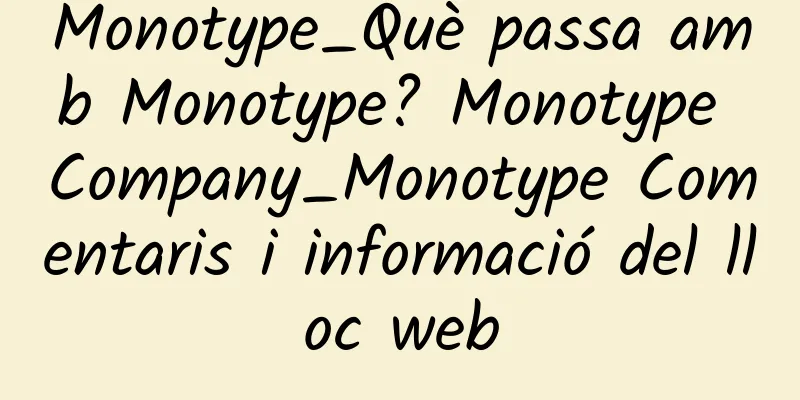Monotype_Què passa amb Monotype? Monotype Company_Monotype Comentaris i informació del lloc web