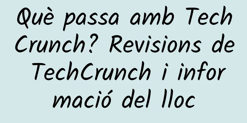 Què passa amb TechCrunch? Revisions de TechCrunch i informació del lloc