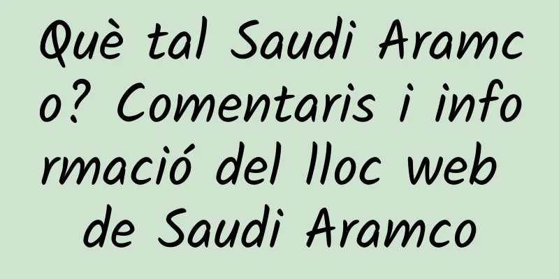 Què tal Saudi Aramco? Comentaris i informació del lloc web de Saudi Aramco