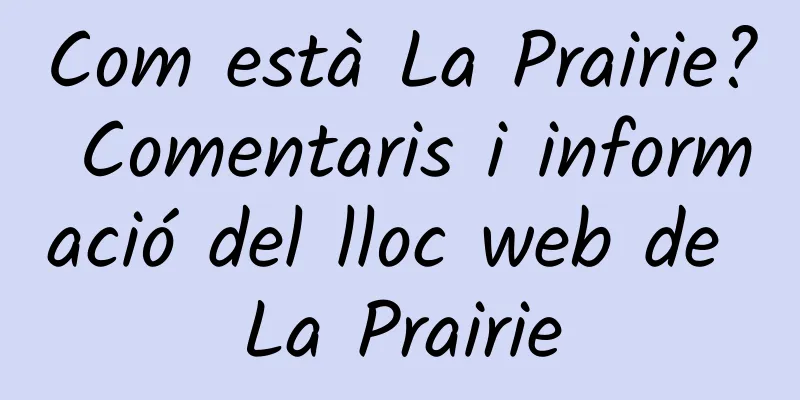 Com està La Prairie? Comentaris i informació del lloc web de La Prairie
