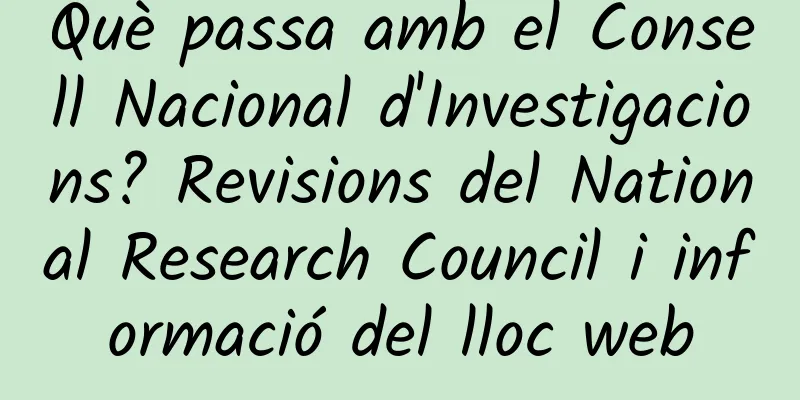 Què passa amb el Consell Nacional d'Investigacions? Revisions del National Research Council i informació del lloc web