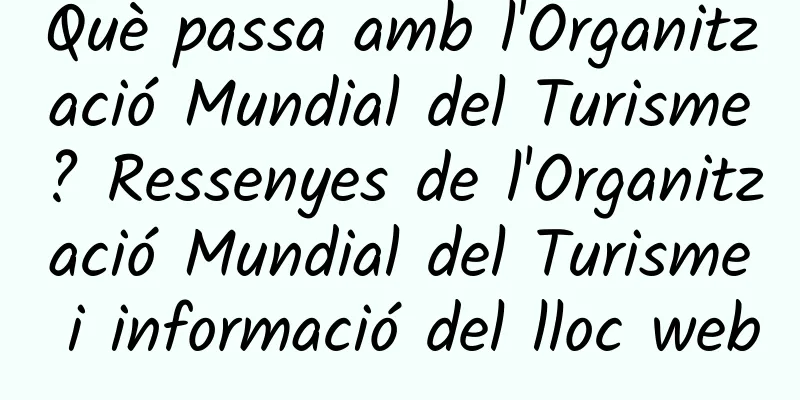 Què passa amb l'Organització Mundial del Turisme? Ressenyes de l'Organització Mundial del Turisme i informació del lloc web