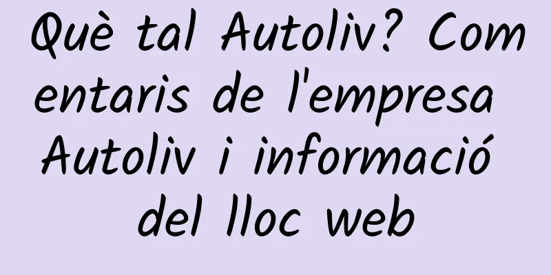 Què tal Autoliv? Comentaris de l'empresa Autoliv i informació del lloc web