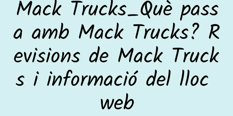 Mack Trucks_Què passa amb Mack Trucks? Revisions de Mack Trucks i informació del lloc web