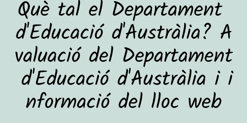Què tal el Departament d'Educació d'Austràlia? Avaluació del Departament d'Educació d'Austràlia i informació del lloc web