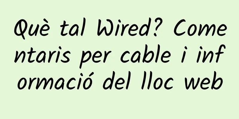Què tal Wired? Comentaris per cable i informació del lloc web
