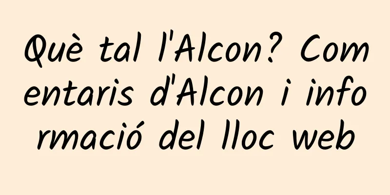 Què tal l'Alcon? Comentaris d'Alcon i informació del lloc web