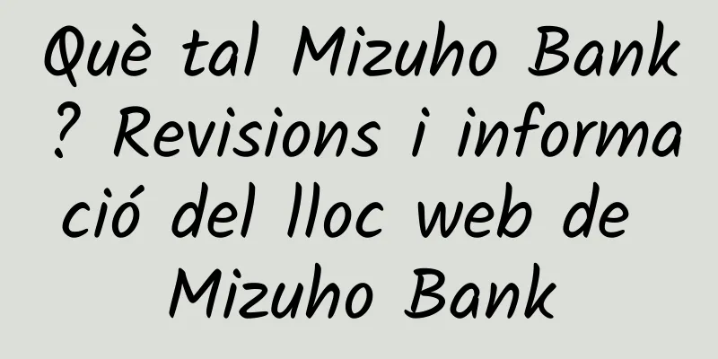 Què tal Mizuho Bank? Revisions i informació del lloc web de Mizuho Bank