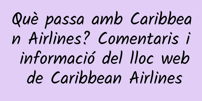 Què passa amb Caribbean Airlines? Comentaris i informació del lloc web de Caribbean Airlines