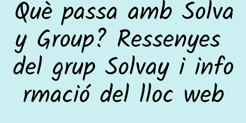 Què passa amb Solvay Group? Ressenyes del grup Solvay i informació del lloc web