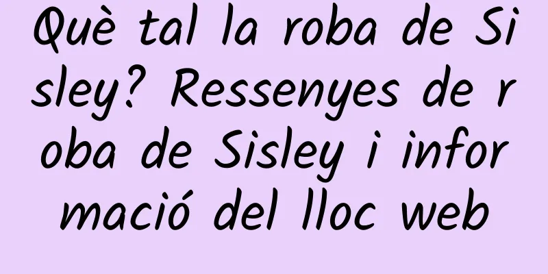 Què tal la roba de Sisley? Ressenyes de roba de Sisley i informació del lloc web