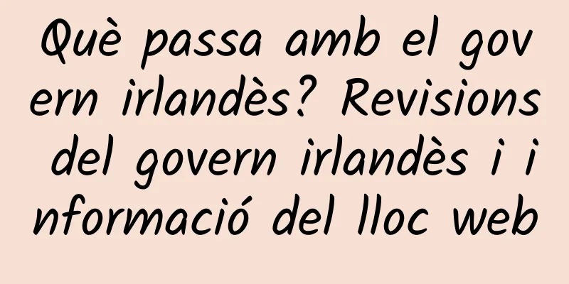 Què passa amb el govern irlandès? Revisions del govern irlandès i informació del lloc web
