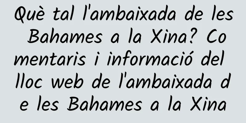 Què tal l'ambaixada de les Bahames a la Xina? Comentaris i informació del lloc web de l'ambaixada de les Bahames a la Xina