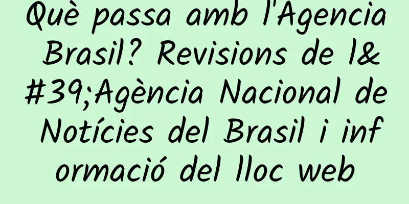 Què passa amb l'Agencia Brasil? Revisions de l'Agència Nacional de Notícies del Brasil i informació del lloc web