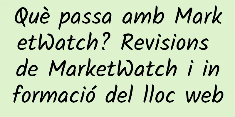 Què passa amb MarketWatch? Revisions de MarketWatch i informació del lloc web