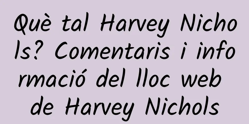 Què tal Harvey Nichols? Comentaris i informació del lloc web de Harvey Nichols