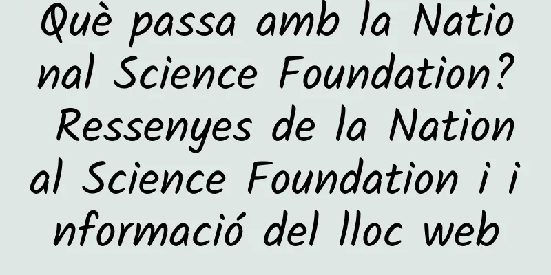 Què passa amb la National Science Foundation? Ressenyes de la National Science Foundation i informació del lloc web