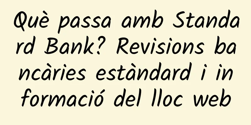Què passa amb Standard Bank? Revisions bancàries estàndard i informació del lloc web