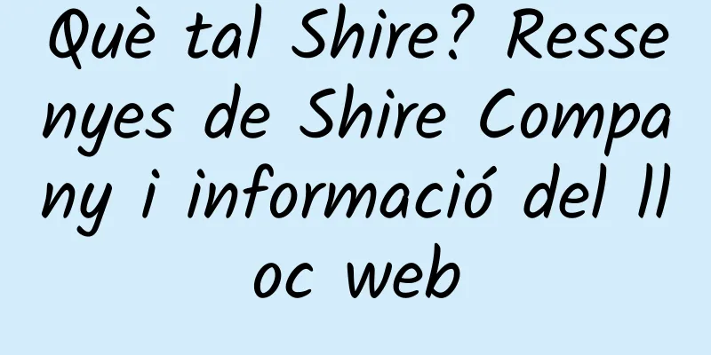 Què tal Shire? Ressenyes de Shire Company i informació del lloc web