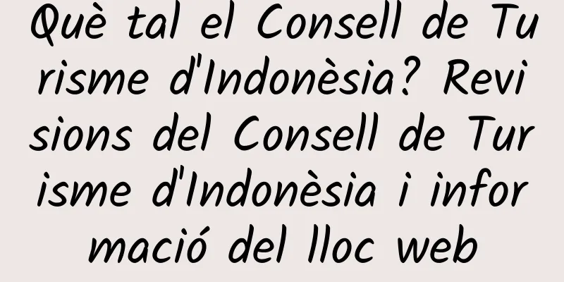 Què tal el Consell de Turisme d'Indonèsia? Revisions del Consell de Turisme d'Indonèsia i informació del lloc web
