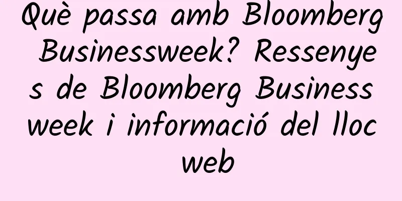 Què passa amb Bloomberg Businessweek? Ressenyes de Bloomberg Businessweek i informació del lloc web