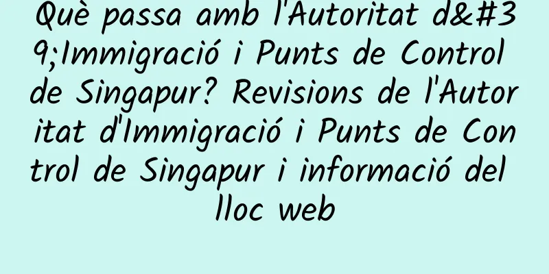 Què passa amb l'Autoritat d'Immigració i Punts de Control de Singapur? Revisions de l'Autoritat d'Immigració i Punts de Control de Singapur i informació del lloc web