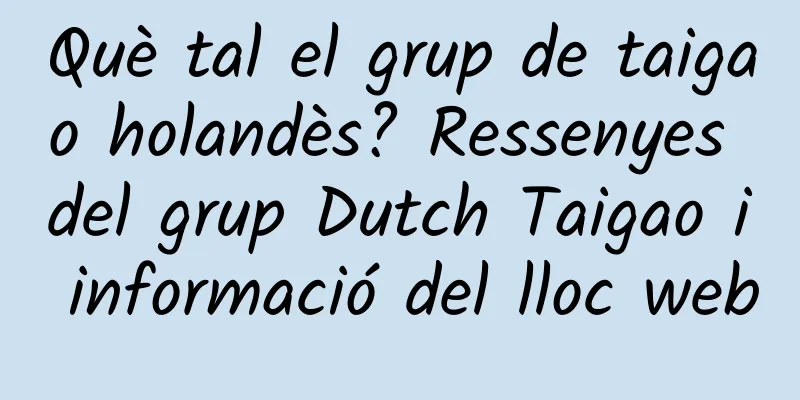 Què tal el grup de taigao holandès? Ressenyes del grup Dutch Taigao i informació del lloc web