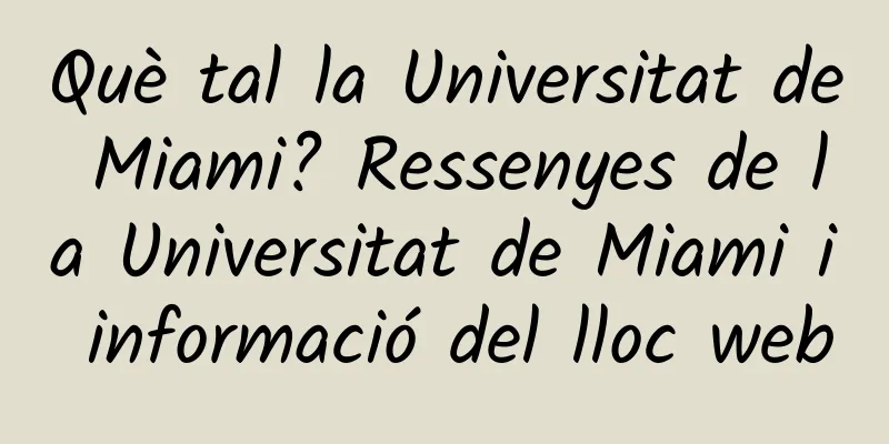 Què tal la Universitat de Miami? Ressenyes de la Universitat de Miami i informació del lloc web