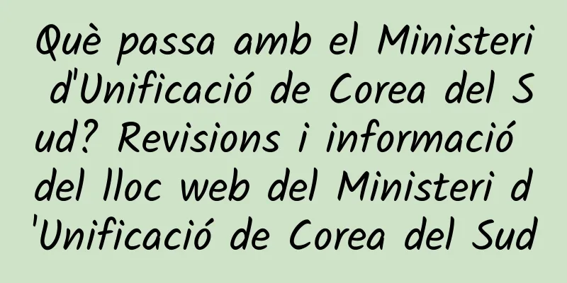 Què passa amb el Ministeri d'Unificació de Corea del Sud? Revisions i informació del lloc web del Ministeri d'Unificació de Corea del Sud