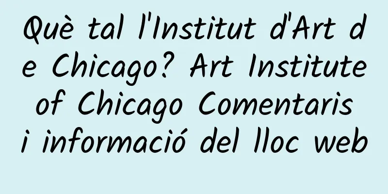 Què tal l'Institut d'Art de Chicago? Art Institute of Chicago Comentaris i informació del lloc web