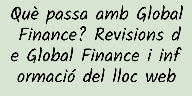 Què passa amb Global Finance? Revisions de Global Finance i informació del lloc web
