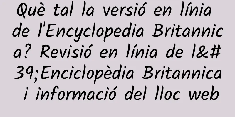 Què tal la versió en línia de l'Encyclopedia Britannica? Revisió en línia de l'Enciclopèdia Britannica i informació del lloc web