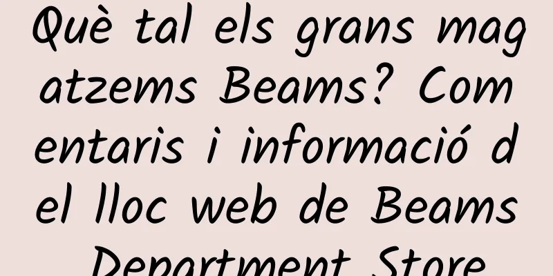 Què tal els grans magatzems Beams? Comentaris i informació del lloc web de Beams Department Store