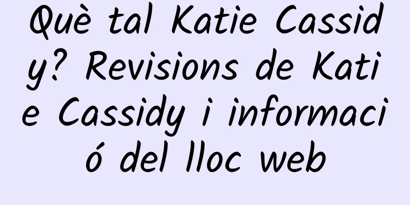 Què tal Katie Cassidy? Revisions de Katie Cassidy i informació del lloc web