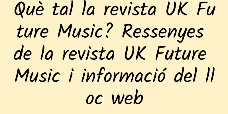 Què tal la revista UK Future Music? Ressenyes de la revista UK Future Music i informació del lloc web