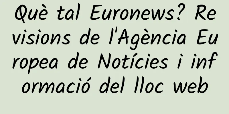 Què tal Euronews? Revisions de l'Agència Europea de Notícies i informació del lloc web