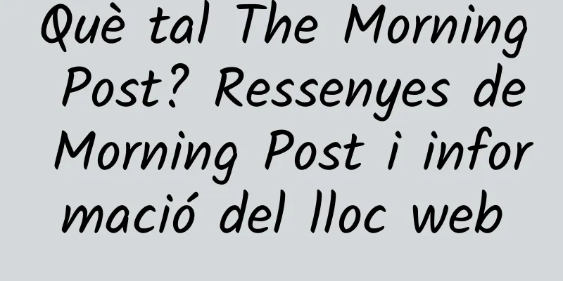 Què tal The Morning Post? Ressenyes de Morning Post i informació del lloc web